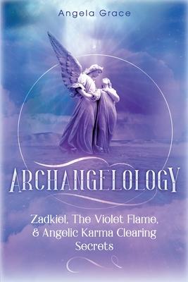 Archangelology: Zadkiel, The Violet Flame, & Angelic Karma Clearing Secrets