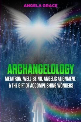 Archangelology: Metatron, Well-Being, Angelic Alignment, & the Gift of Accomplishing Wonders