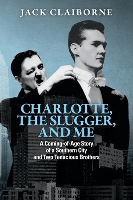 Charlotte, the Slugger, and Me: A Coming-of-Age Story of a Southern City and Two Tenacious Brothers