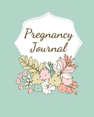 Pregnancy Journal: Pregnancy Log Book For First Time Moms, Baby Shower Gift Keepsake For Expecting Mothers, Record Milestones and Memorie