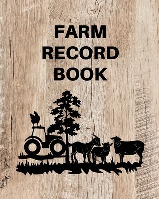 Farm Record Keeping Log Book: Farm Management Organizer, Journal Record Book, Income and Expense Tracker, Livestock Inventory Accounting Notebook, E