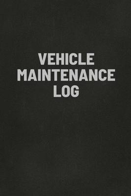 Vehicle Maintenance Log Book: Auto Repair Service Record Notebook, Track Auto Repairs, Mileage, Fuel, Road Trips, For Cars, Trucks, and Motorcycles