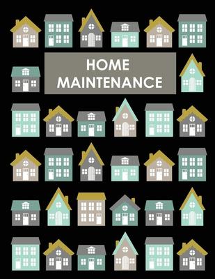 Home Maintenance Log Book: House Repair Checklist Tracker For Scheduling Services and Repairs, Notebook For Home Improvement And Renovation Proje