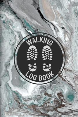 Walking Log Book: Walkers Journal, Planner To Record Daily Walks, Track Distance, Time, Steps and Goals, Personal Walking Diary