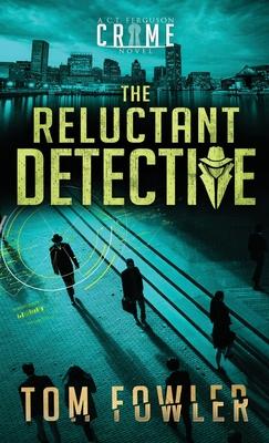 The Reluctant Detective: A C.T. Ferguson Crime Novel