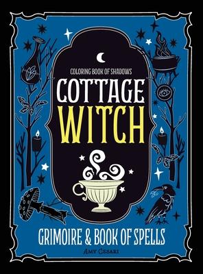 Coloring Book of Shadows: Cottage Witch Grimoire & Book of Spells