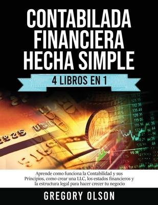 Contabilada Financiera Hecha Simple 4 Libros en 1: Aprende como funciona la Contabilidad y sus Principios, como crear una LLC, los estados financieros