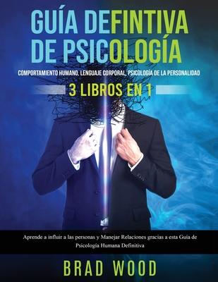 Comportamiento humano, Lenguaje corporal, Psicologa de la Personalidad 3 libros en 1: Aprende a influir a las personas y Manejar Relaciones gracias a