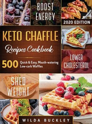 Keto Chaffle Recipes Cookbook #2020: 500: 500 Quick & Easy, Mouth-watering, Low-Carb Waffles to Lose Weight with taste and maintain your Ketogenic Die