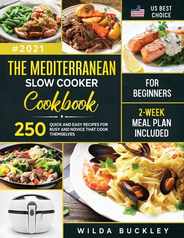 The Mediterranean Slow Cooker Cookbook for Beginners: 250 Quick & Easy Recipes for Busy and Novice that Cook Themselves 2-Week Meal Plan Included: 250 Subscription