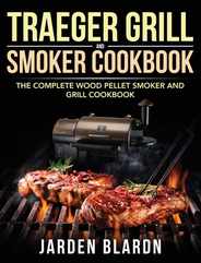 Traeger Grill & Smoker Cookbook: The Complete Wood Pellet Smoker and Grill Cookbook Subscription