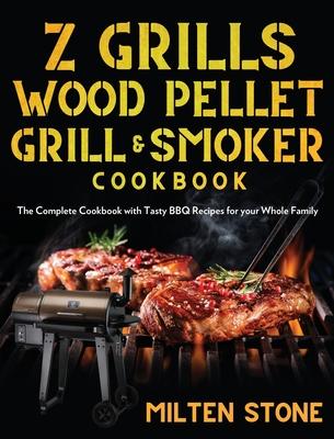 Z Grills Wood Pellet Grill & Smoker Cookbook: The Complete Cookbook with Tasty BBQ Recipes for your Whole Family