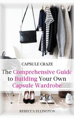 Capsule Craze: The Comprehensive Guide to Building Your Own Capsule Wardrobe Subscription
