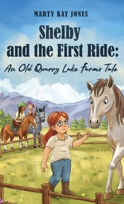 Shelby and the First Ride: An Old Quarry Lake Farms Tale. The perfect gift for girls age 10-12.