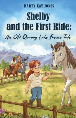 Shelby and the First Ride: An Old Quarry Lake Farms Tale. The perfect gift for girls age 10-12.