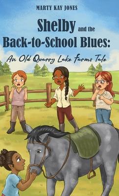 Shelby and the Back-to-School Blues: An Old Quarry Lake Farms Tale. The perfect gift for girls age 9-12. (The Old Quarry Lake Farms Tales Book 3)