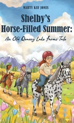 Shelby's Horse-Filled Summer: An Old Quarry Lake Farms Tale. The perfect gift for girls age 10-12. (The Old Quarry Lake Farms Tales Book 2)