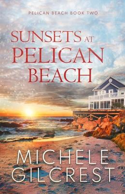 Sunsets At Pelican Beach (Pelican Beach Series Book 2)