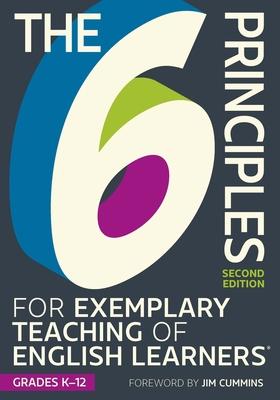 The 6 Principles for Exemplary Teaching of English Learners: Grades K-12, Second Edition