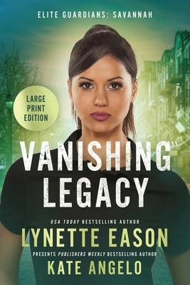 Vanishing Legacy: An Elite Guardians Novel LARGE PRINT Edition