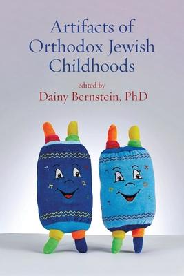 Artifacts of Orthodox Jewish Childhoods: Personal and Critical Essays