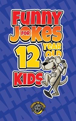 Funny Jokes for 12 Year Old Kids: 100+ Crazy Jokes That Will Make You Laugh Out Loud!