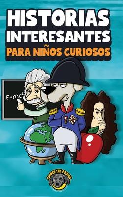 Historias interesantes para nios curiosos: Una asombrosa coleccin de historias increbles, divertidas y verdaderas de todo el mundo!