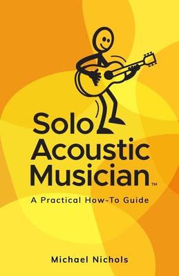 Solo Acoustic Musician: A Practical How-To Guide