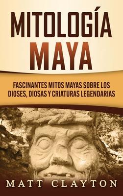 Mitologa Maya: Fascinantes mitos mayas sobre los dioses, diosas y criaturas legendarias Subscription