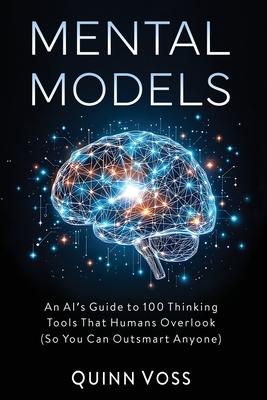 Mental Models: An AI's Guide to 100 Thinking Tools That Humans Overlook (So You Can Outsmart Anyone) Subscription