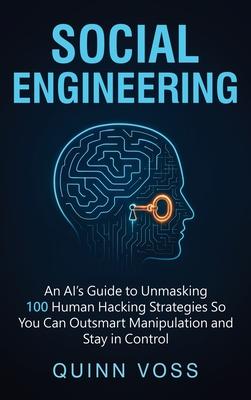 Social Engineering: An AI's Guide to Unmasking 100 Human Hacking Strategies So You Can Outsmart Manipulation and Stay in Control Subscription