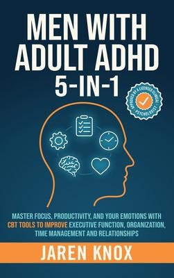 Men with Adult ADHD 5-in-1: Master Focus, Productivity, and Your Emotions with CBT Tools to Improve Executive Function, Organization, Time Management Subscription