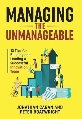 Managing the Unmanageable: 13 Tips for Building and Leading a Successful Innovation Team