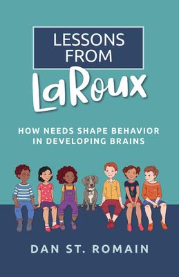 Lessons from Laroux: How Needs Shape Behavior in Developing Brains