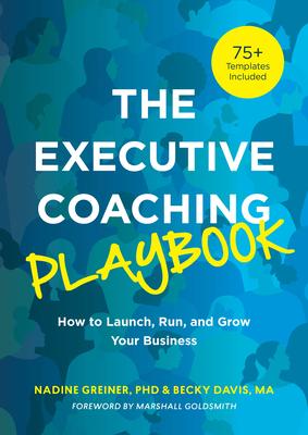 The Executive Coaching Playbook: How to Launch, Run, and Grow Your Business