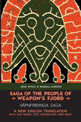 Saga of the People of Weapon's Fjord (Vpnfiringa Saga): A New English Translation with Old Norse Text, Vocabulary, and Maps