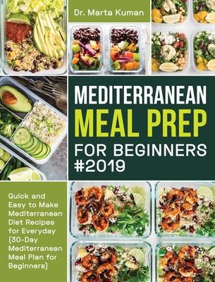 Mediterranean Meal Prep for Beginners #2019: Quick and Easy to Make Mediterranean Diet Recipes for Everyday (30-Day Mediterranean Meal Plan for Beginn