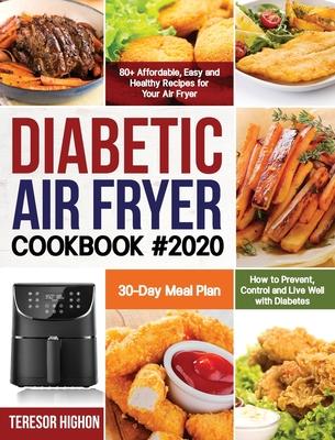 Diabetic Air Fryer Cookbook #2020: 80+ Affordable, Easy and Healthy Recipes for Your Air Fryer How to Prevent, Control and Live Well with Diabetes 30-