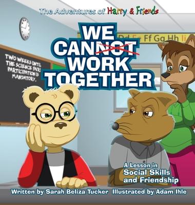 We Cannot Work Together: A lesson in Social Skills and Friendship