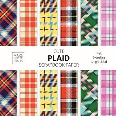 Cute Plaid Scrapbook Paper: 8x8 Plaid Background Designer Paper for Decorative Art, DIY Projects, Homemade Crafts, Cute Art Ideas For Any Crafting