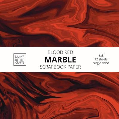 Blood Red Marble Scrapbook Paper: 8x8 Red Color Marble Stone Texture Designer Paper for Decorative Art, DIY Projects, Homemade Crafts, Cool Art Ideas