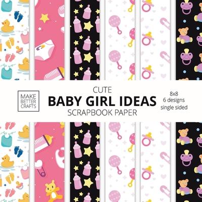 Cute Baby Girl Ideas Scrapbook Paper 8x8 Designer Baby Shower Scrapbook Paper Ideas for Decorative Art, DIY Projects, Homemade Crafts, Cool Nursery De