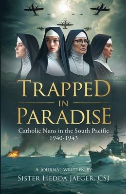 Trapped In Paradise: Catholic Nuns in the South Pacific 1940-1943