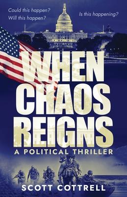 When Chaos Reigns: A Political Thriller