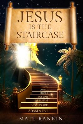 Jesus is the Staircase: The Only Way to Heaven