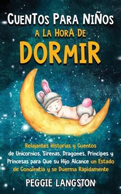 Cuentos para nios a la hora de dormir: Relajantes historias y cuentos de unicornios, sirenas, dragones, prncipes y princesas para que su hijo alcanc