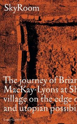 Skyroom: The Journey of Brian and Marilyn Mackay-Lyons at Shobac, a Seaside Village on the Edge of Architectural and Utopian Po