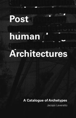 Posthuman Architecture: A Catalogue of Archetypes