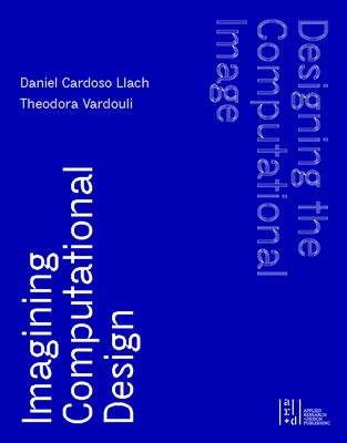 Designing the Computational Image, Imagining Computational Design