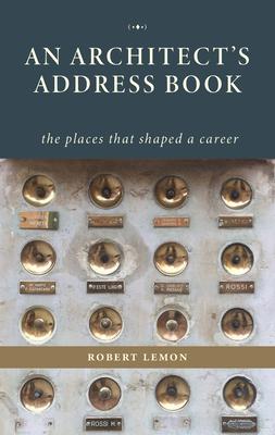 An Architect's Address Book: The Places That Shaped a Career